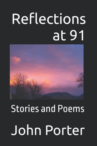 Reflections at 91: Stories and Poems