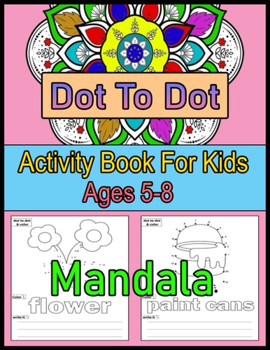 Dot to Dot Mandala Activity Book For Kids Ages 5-8: Activity Dot to Dot Book For Kids. 100 Pages Kids colorful activity books. Mazes , Mandala , Christmas Pages And More.