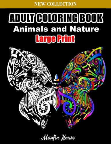 Adult Coloring Book Animals and Nature: Animal Coloring Book for Adults Large Print | Adult Coloring Book Animals Amazing Patterns Mandala and Relaxing | Stress Relieving Mandala Animal Designs