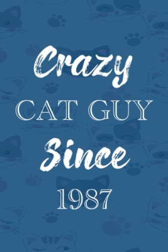 Crazy Cat Guy Since 1987: Funny Year Of Birth Notebook - Perfect For The crazy Cat Guy in Your Life Born in 1987