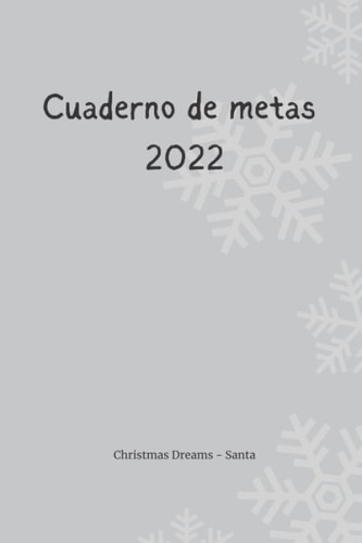 Cuaderno de metas 2022 Colección Christmas Dreams - Santa: Planificador de objetivos semanales para el seguimiento de propósitos de año nuevo | Semana vista | Control de hábitos (Spanish Edition)