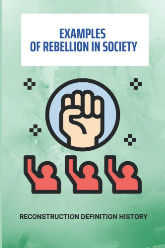 Examples Of Rebellion In Society: Reconstruction Definition History