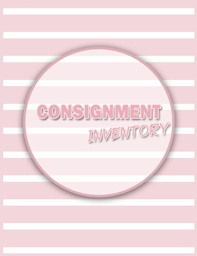 Consignment Inventory Notebook: 8.5 x 1 Inch, 120 Pages, Consignment Store Inventory Tracker, Consignment Sales logbook, Tracker Logbook, inventory ... business, Inventory Tracker, Girly Notebook