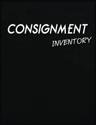 Consignment Inventory Notebook: 8.5 x 1 Inch, 120 Pages, Consignment Store Inventory Tracker, Consignment Sales logbook, Tracker Logbook, inventory ... Consignment business, Inventory Tracker