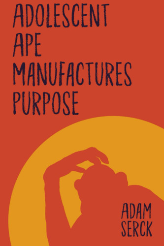 Adolescent Ape Manufactures Purpose