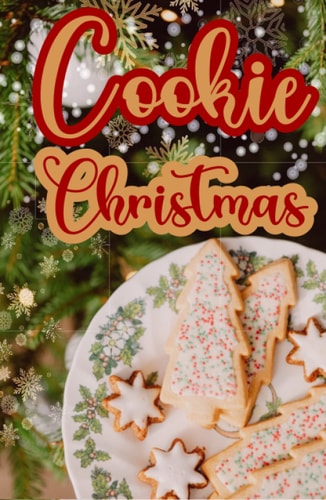 Cookie Christmas: The Easy 50 Delicious Christmas Cookies Recipes Cookbook with Direction for Baking, Cutting, Decorating & Storing Ideas, Tips and Tricks