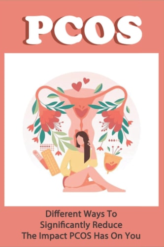 PCOS: Different Ways To Significantly Reduce The Impact PCOS Has On You