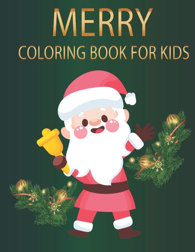 Merry Coloring Book For Kids: The Best Holiday Coloring Book For Kids