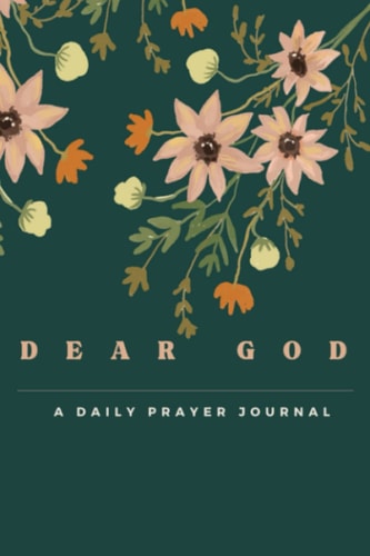 Dear God A Daily Prayer Journal with Green Floral Cover: Perfect Christmas gift idea for friends, family, co-workers...