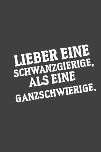 Lieber Eine Schwanzgierige, Als Eine Ganzschwierige: Notizbuch, 15.24 cm x 22.86 cm, 120 Linierte Seiten Notizbuch