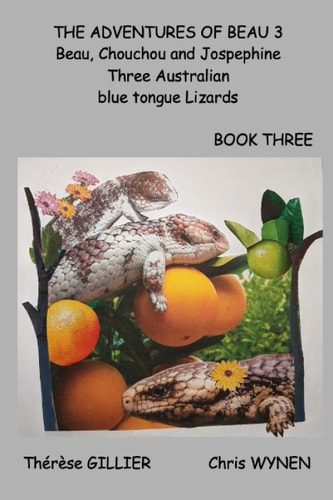 The adventures of Beau 3: Beau, Chouchou and Josephine, Three Australian blue tongue Lizards (The adventures of Beau series)