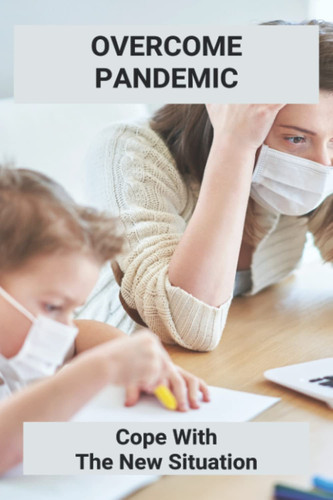 Overcome Pandemic: Cope With The New Situation