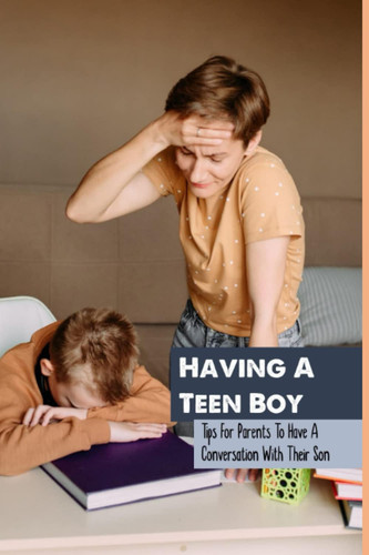 Having A Teen Boy: Tips For Parents To Have A Coversation With Their Son