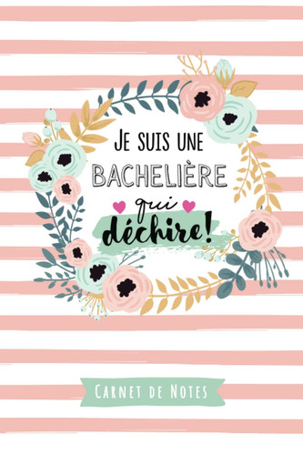 Je suis une Bachelière qui déchire: Carnet de notes (A5) pour une Bachelière - Idée Cadeau original d'anniversaire ou de Noël (French Edition)
