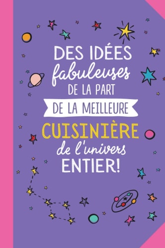 Des idées fabuleuses de la part de la meilleure Cuisinière de l'univers entier: Carnet de notes (A5) - Cadeau pour une Cuisinière - Idée Cadeaux d'anniversaire ou de Noël (French Edition)
