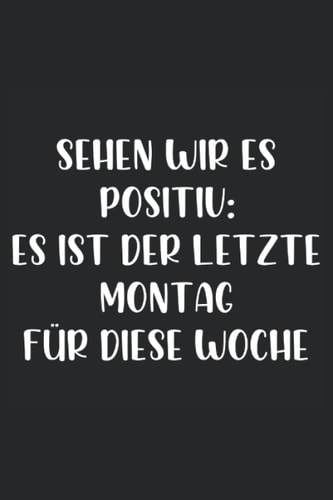Sehen wir es positiv: Es ist der letzte Montag für diese Woche: Lustiges Notizbuch A5 | Lustiges Tagebuch | Lustiges Notizbuch | 120 Seiten | Tolles ... | Tagebuch liniert | Planer (German Edition)