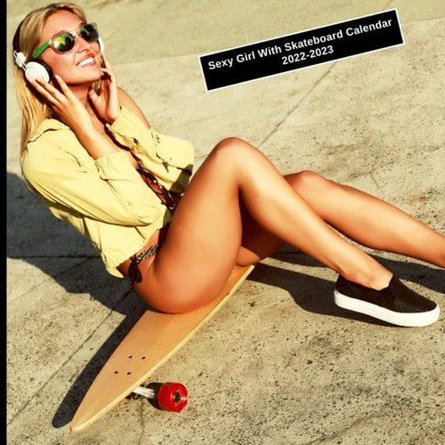 Sexy Girl With Skateboard Calendar 2022-2023: 18-Month Calendar Sexy Girl Monthly Planner with high quality images glossy gift for everyone .