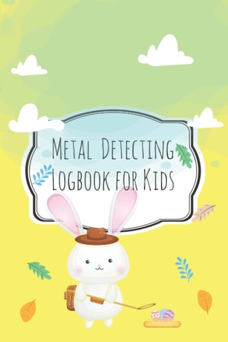 Metal Detecting Log Book for Kids: to Record Date, Location, and Metal Detector Machine Used and - Items Found Picture and Notes.
