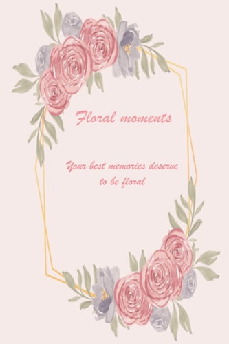 floral moments: your best memories deserve to be floral