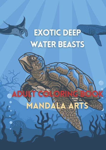 EXOTIC DEEP WATER BEASTS: ADULT COLORING BOOK MANDALA ARTS