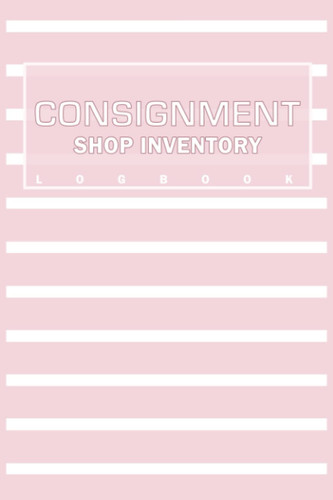 Consignment Inventory Notebook: 6x9 Inch, 110 Pages, Consignment Store Inventory Tracker, Consignment Sales logbook, Tracker Logbook, inventory ... Consignment business, Inventory Tracker