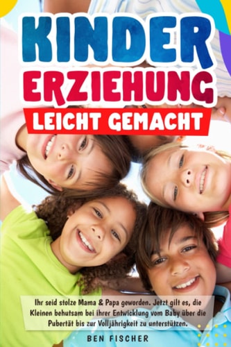 Kindererziehung leicht gemacht ihr seid stolze Mama & Papa geworden. Jetzt gilt es, die Kleinen behutsam bei ihrer Entwicklung vom Baby über die Pubertät bis zur Volljährigkeit zu unterstützen