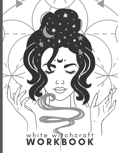White Witchcraft Workbook: Spell Book Template Journal with Appendices. Ideal for Beginners.
