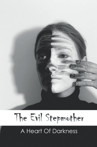 The Evil Stepmother: A Heart Of Darkness
