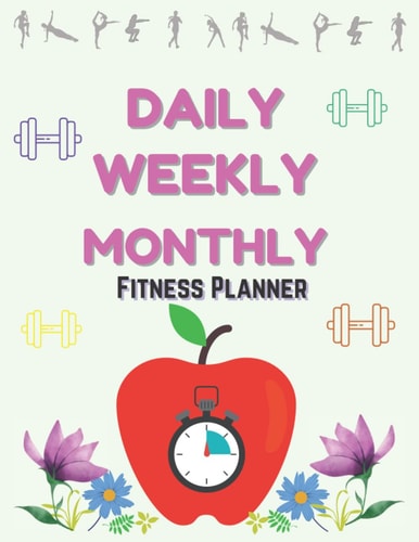 Daily, Weekly and Monthly Fitness Planner: Fitness Planner For Women with Diet Tracking | Fitness Log Book and Food Diary for Weight Loss | Planner For Tracking Meals