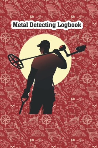 Metal Detecting Log Book: For recording the dates, location, machines used, settings and items found during your search - A Journal Gifts for Detectorists.