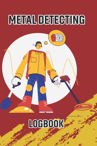 Metal Detecting Log Book: Keep Track of Your Metal Finding Statistics Including Date, Location, Machine Used and Settings, Items Found and Notes – Gift for Detectorists and Coin Whisperer.