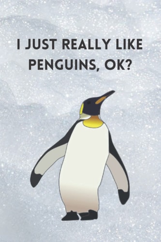 I JUST REALLY LIKE PENGUINS, OK?