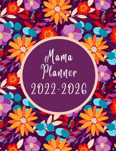 Mom's Planner 2022-2026: Weekly Monthly Planner Calendar / Agenda Schedule 2022-2026 / Calendar Diary / Monthly Planner Organizer / 60 Month ... January 2022 to December 2026 / Floral Cover