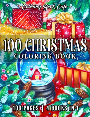 100 Christmas Coloring Book An Adult Coloring Book Featuring 100 Holiday Scenes with Beautiful Decorations, Cute Animals, and Festive Winter Designs