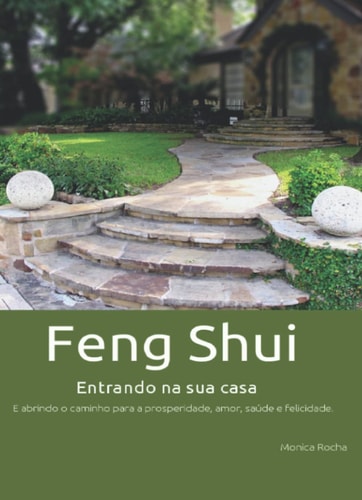 Feng Shui Entrando Na Sua Casa: E abrindo o caminho para a prosperidade, amor, saúde e felicidade. (Portuguese Edition)