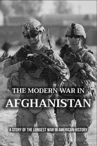 The Modern War In Afghanistan: A Story Of The Longest War In American History