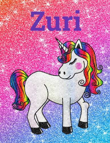 Zuri Personalized Glittery Unicorn Notebook: Great Christmas or Birthday gift for girls named Zuri!