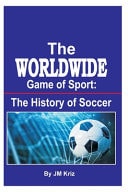 The Worldwide Game of Sport The History of Soccer