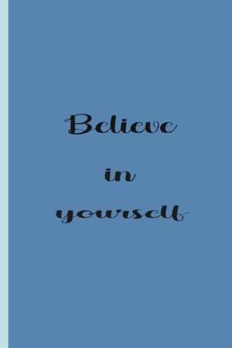 believe in yourself notebook : wide ruled composition notebook as colleague gifts , coworkers gifts: quotes notebook for girls ,inspirational quotes ... women 6" x 9" (15.24 x 22.86 cm) 120 pages