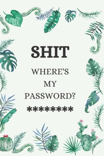 Shit Where's my password?: Protect Your Username and Passwords with this Premium Journal and Notebook