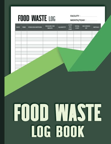 Food Waste Log Book: For Business And Personal Use.
