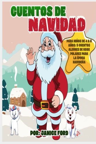 Cuentos de Navidad para niños de 4 a 8 años: 5 cuentos alegres de osos polares para la época navideña (Spanish Edition)