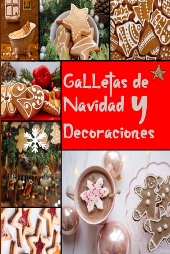 Galletas de Navidad y Decoraciones: Recetas, ideas, técnicas, consejos y trucos de galletas navideñas (Spanish Edition)