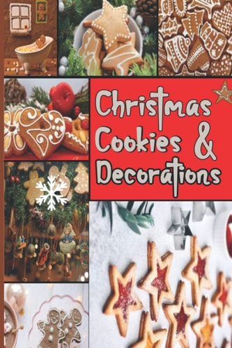 Christmas Cookies & Decorations: Xmas Cookie Recipes, Ideas, Techniques, Tips & Tricks (German Edition)