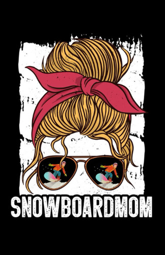 Snowboard Mom: Journal / Notebook Snowboarding Lover Journal Composition Notebook Writing Notes Log & Journal Black Blank Lined Ruled Line Paper 5.5x8.5 100 Pages Notes Mate Cover Snowboarder Gifts