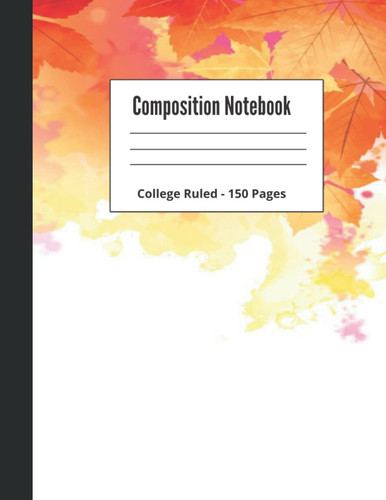 Autumn trees composition notebook college ruled 8.5" X 11" 150 pages: the perrfect gift for birthdays or holidays