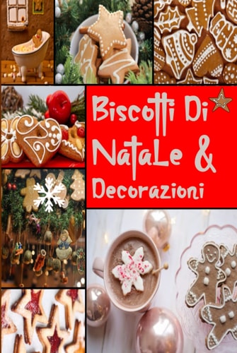 Biscotti Di Natale & Decorazioni: Ricette, idee, tecniche, suggerimenti e trucchi per biscotti di Natale (Italian Edition)