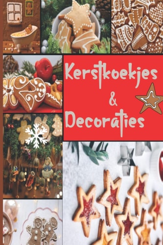 Kerstkoekjes & Decoraties: Xmas Cookie Recepten, Ideeën, Technieken, Tips & Trucs (Dutch Edition)