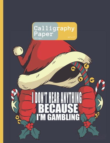 Calligraphy Paper: I Don't Hear Anything Because I'm Gambling : 200 Sheet Pages: Calligraphy Practice Paper And Workbook For Lettering Artist , Beginners