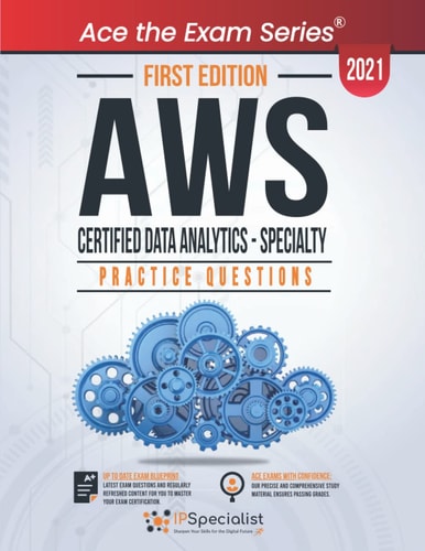 AWS Certified Data Analytics - Specialty: +260 Exam Practice Questions with Detail Explanations and Reference Links